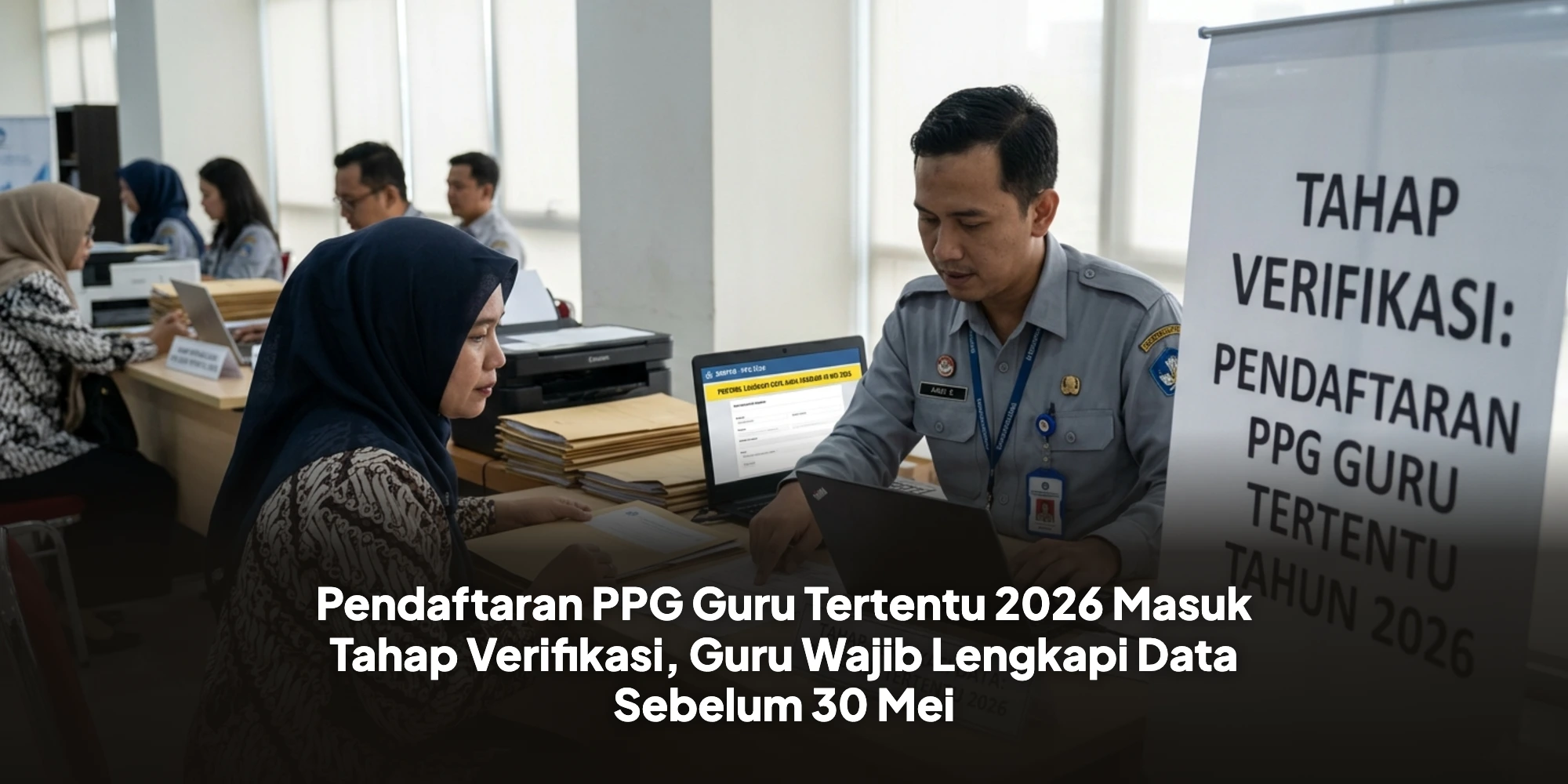 Pendaftaran PPG Guru Tertentu 2026 Masuk Tahap Verifikasi, Guru Wajib Lengkapi Data Sebelum 30 Mei
